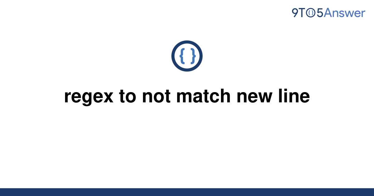 solved-regex-to-not-match-new-line-9to5answer