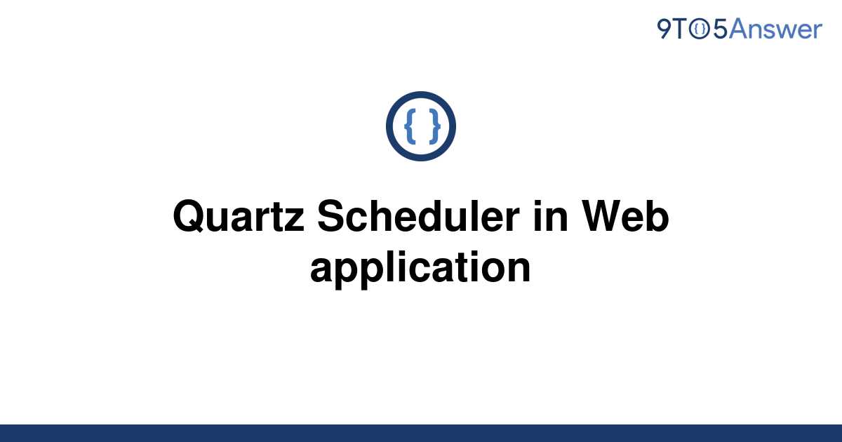 [Solved] Quartz Scheduler in Web application 9to5Answer