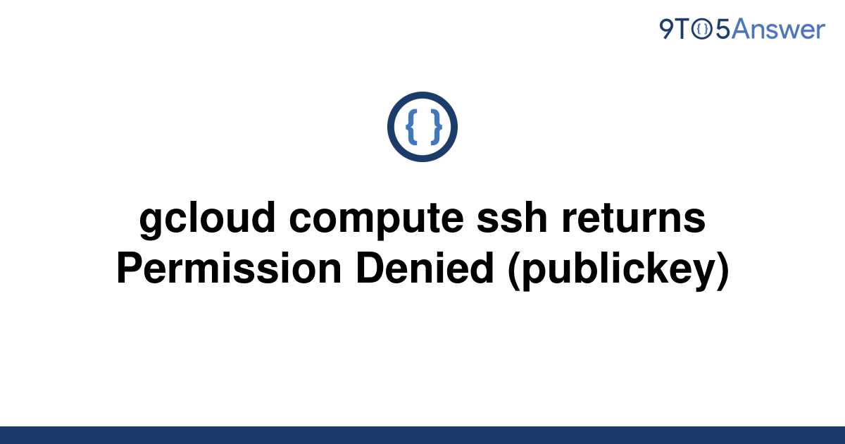 solved-gcloud-compute-ssh-returns-permission-denied-9to5answer