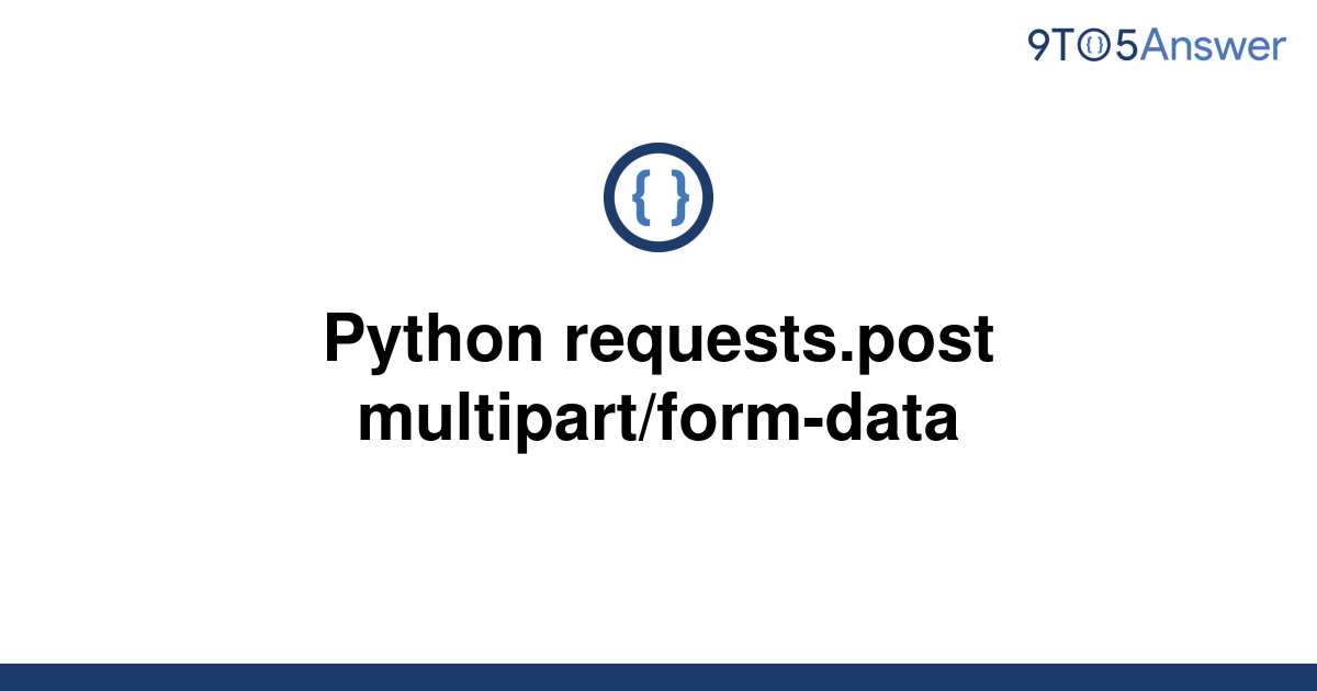 solved-python-requests-post-multipart-form-data-9to5answer