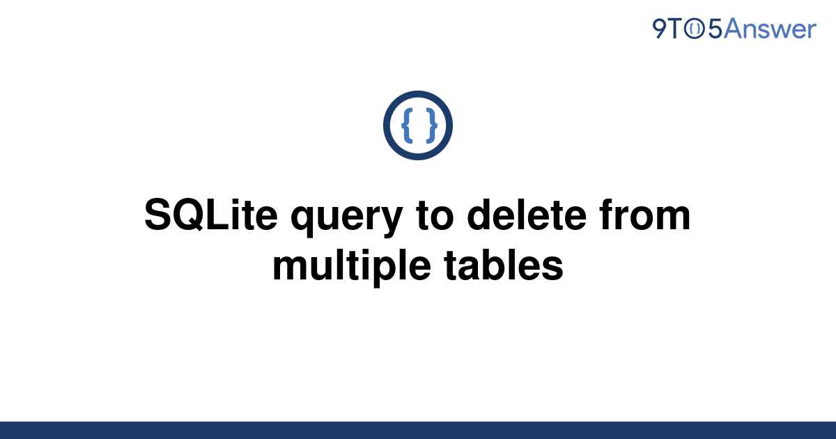 solved-sqlite-query-to-delete-from-multiple-tables-9to5answer