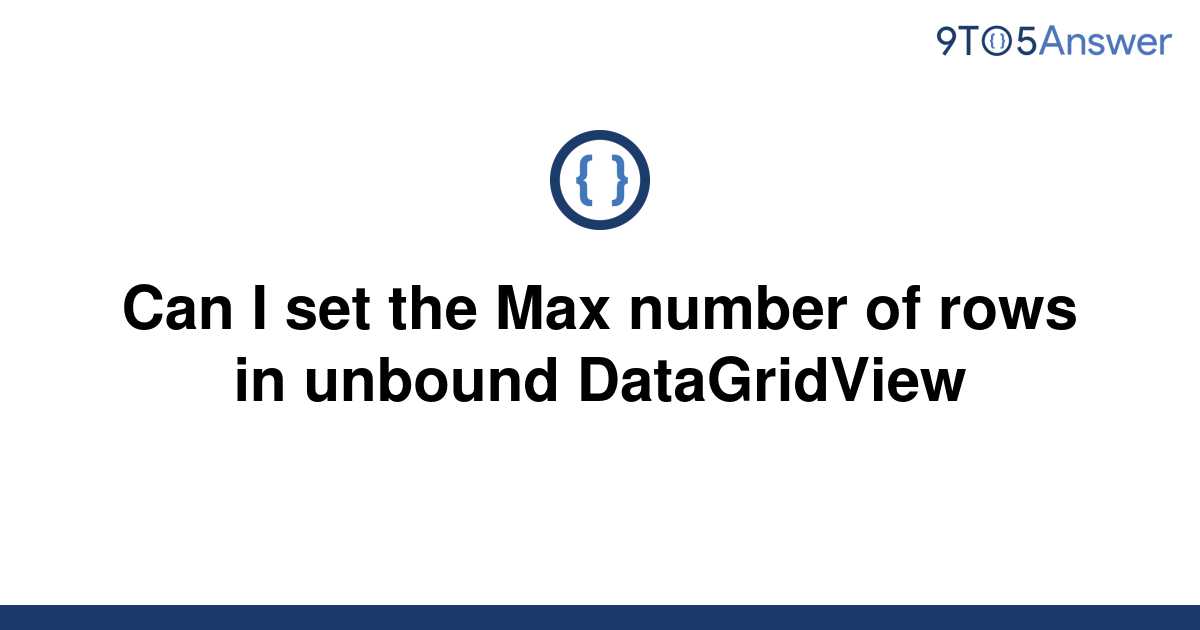 solved-can-i-set-the-max-number-of-rows-in-unbound-9to5answer