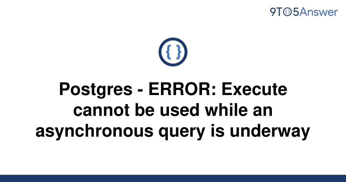 solved-postgres-error-execute-cannot-be-used-while-9to5answer