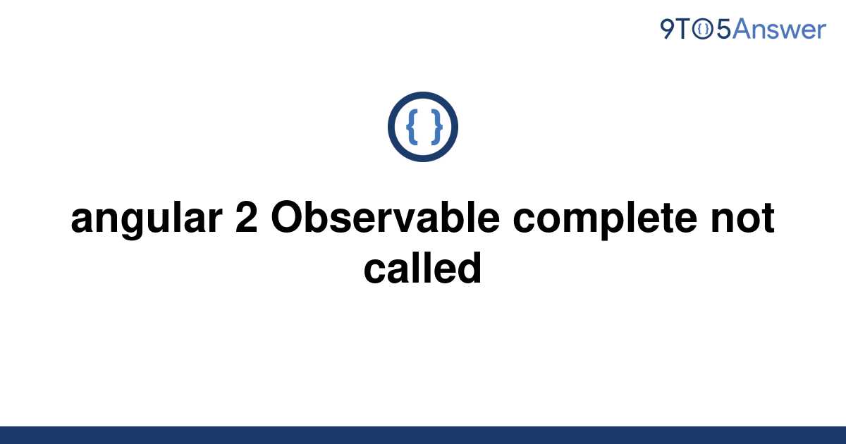 solved-angular-2-observable-complete-not-called-9to5answer