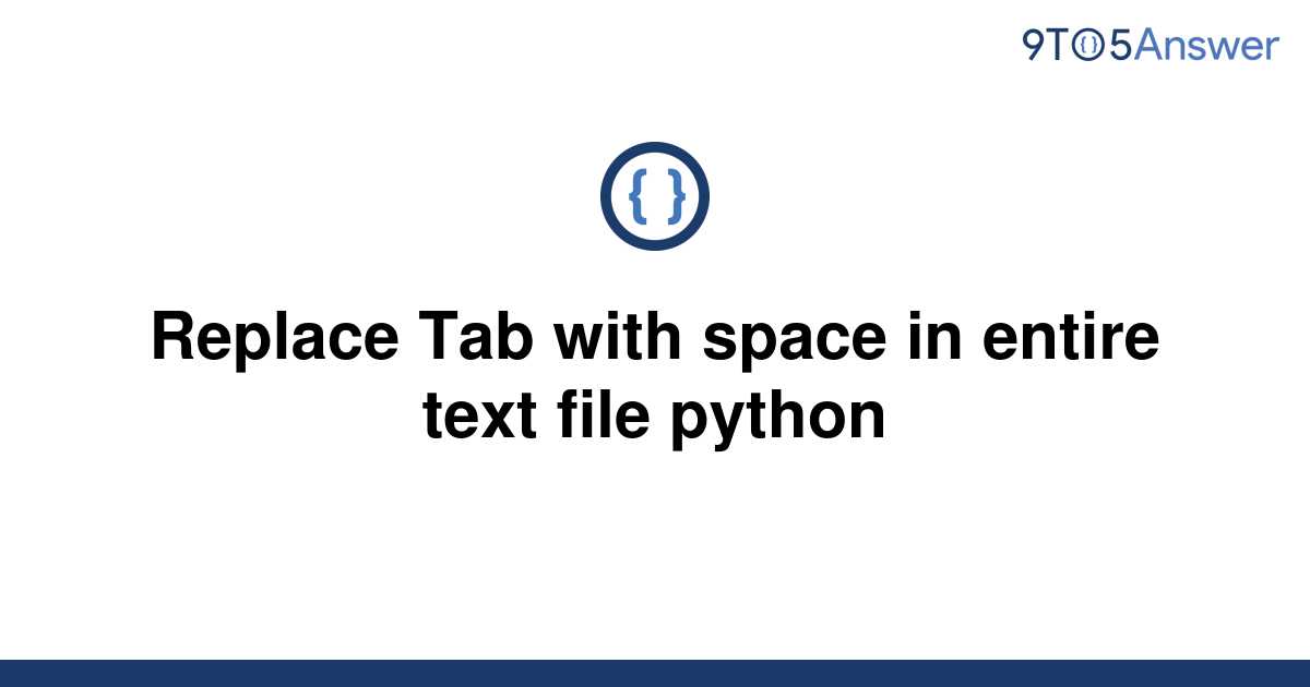 solved-replace-tab-with-space-in-entire-text-file-9to5answer