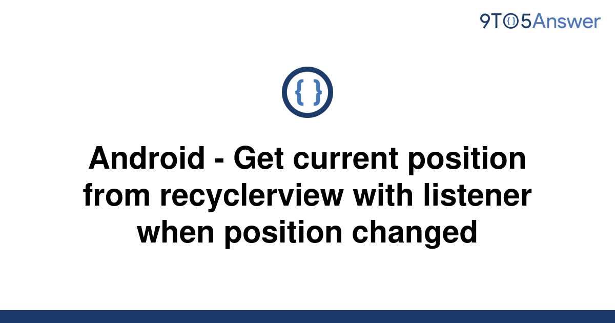 solved-android-get-current-position-from-recyclerview-9to5answer