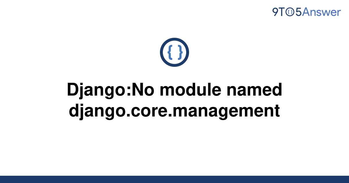 solved-django-no-module-named-django-core-management-9to5answer