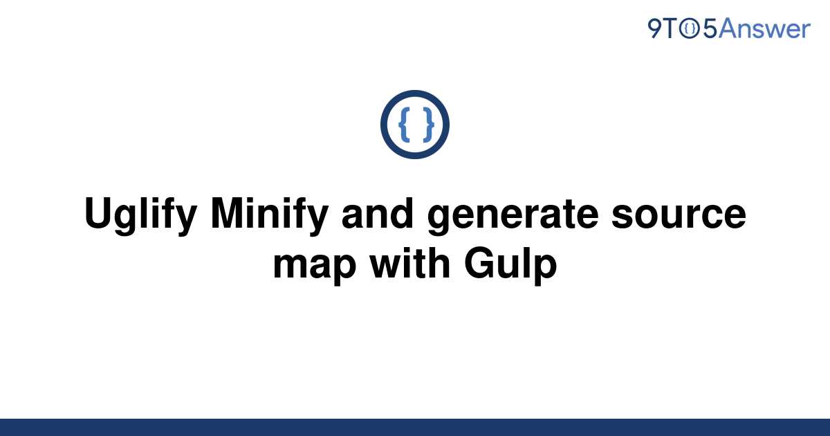 solved-uglify-minify-and-generate-source-map-with-gulp-9to5answer