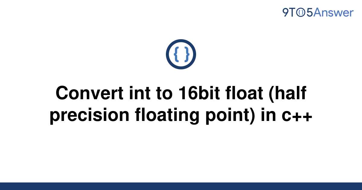 solved-convert-int-to-16bit-float-half-precision-9to5answer