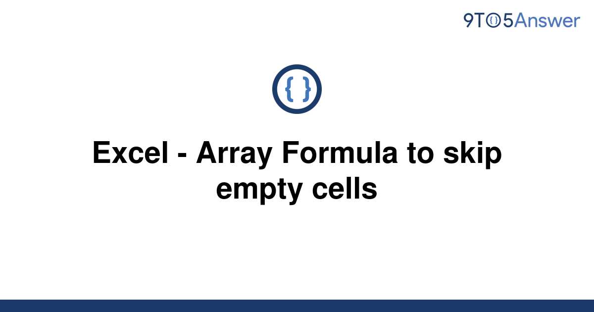 solved-excel-array-formula-to-skip-empty-cells-9to5answer