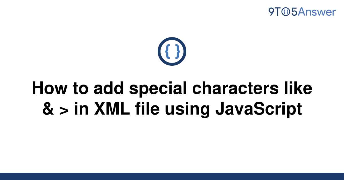 solved-how-to-add-special-characters-like-in-xml-9to5answer