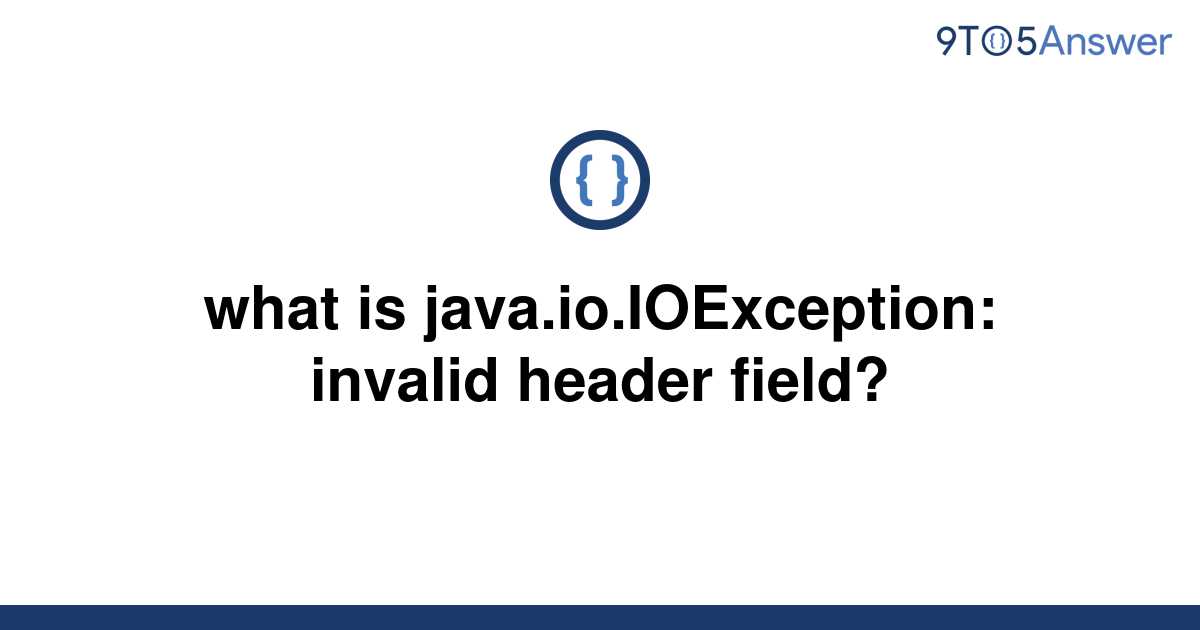 Solved What Is Java Io Ioexception Invalid Header To Answer