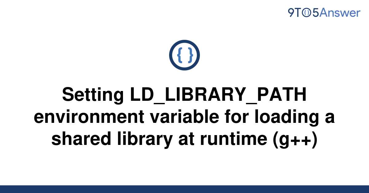 solved-setting-ld-library-path-environment-variable-for-9to5answer