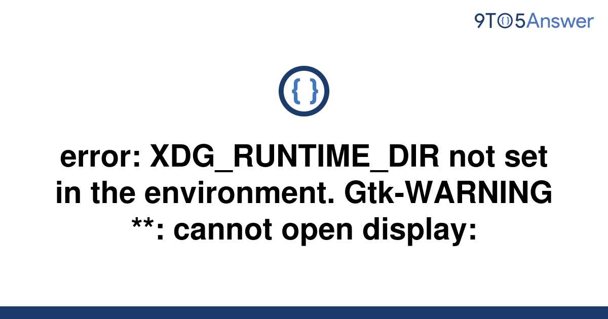  Solved Error XDG RUNTIME DIR Not Set In The 9to5Answer