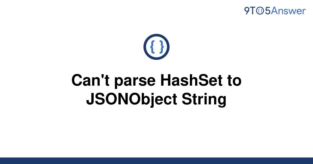 solved-can-t-parse-hashset-to-jsonobject-string-9to5answer