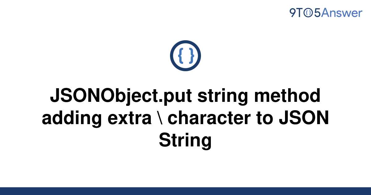 solved-jsonobject-put-string-method-adding-extra-9to5answer