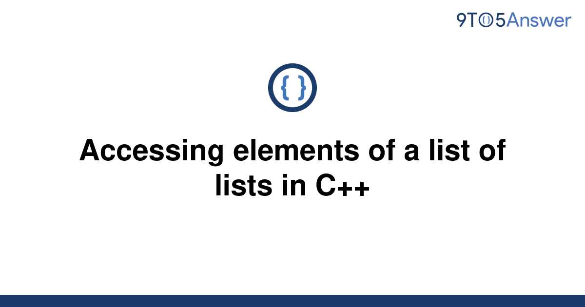 solved-accessing-elements-of-a-list-of-lists-in-c-9to5answer