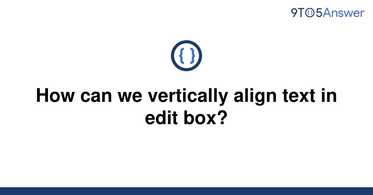 solved-how-can-we-vertically-align-text-in-edit-box-9to5answer