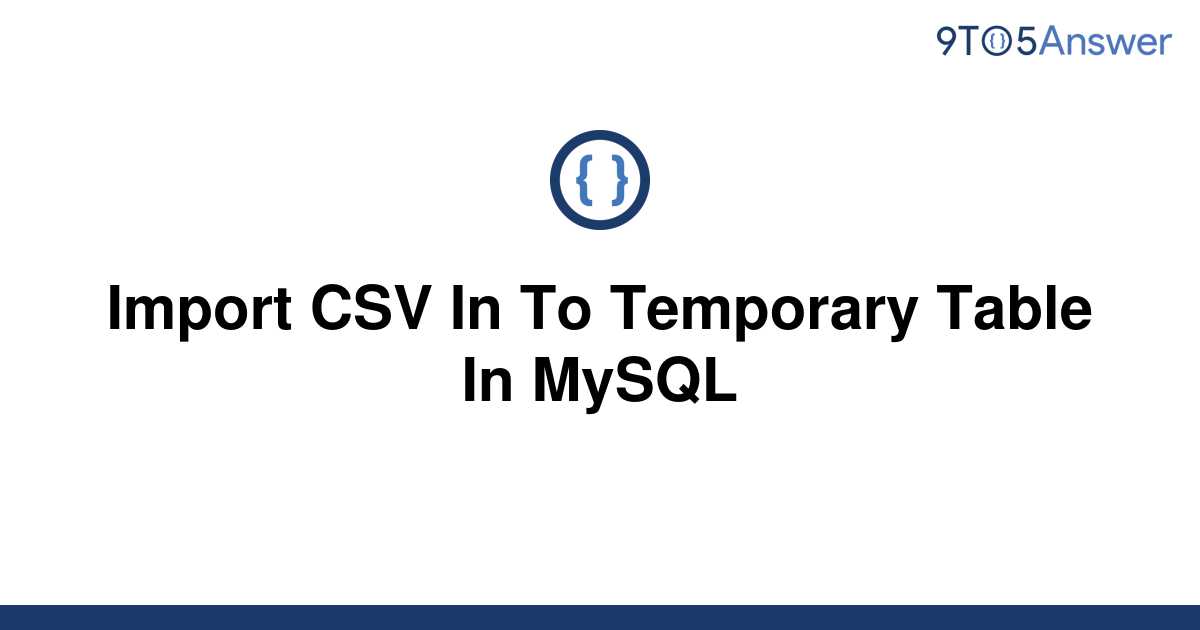 solved-import-csv-in-to-temporary-table-in-mysql-9to5answer