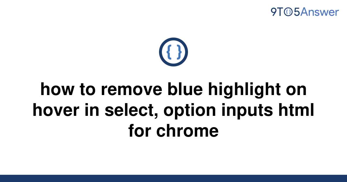 solved-how-to-remove-blue-highlight-on-hover-in-select-9to5answer