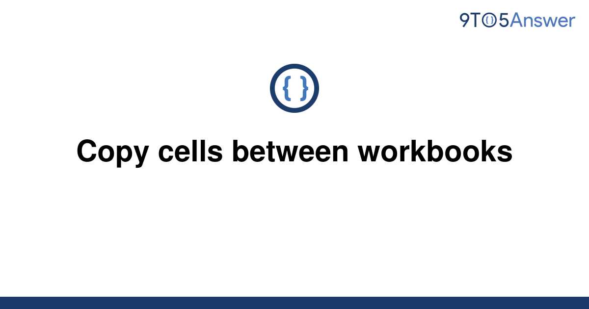 solved-copy-cells-between-workbooks-9to5answer