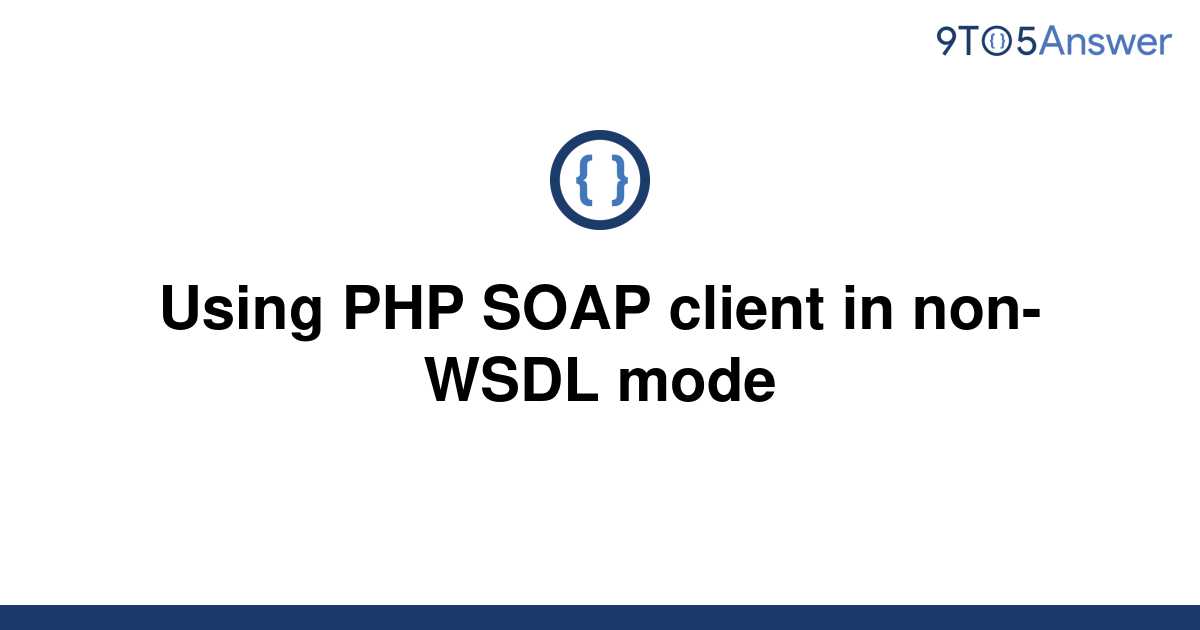 solved-using-php-soap-client-in-non-wsdl-mode-9to5answer