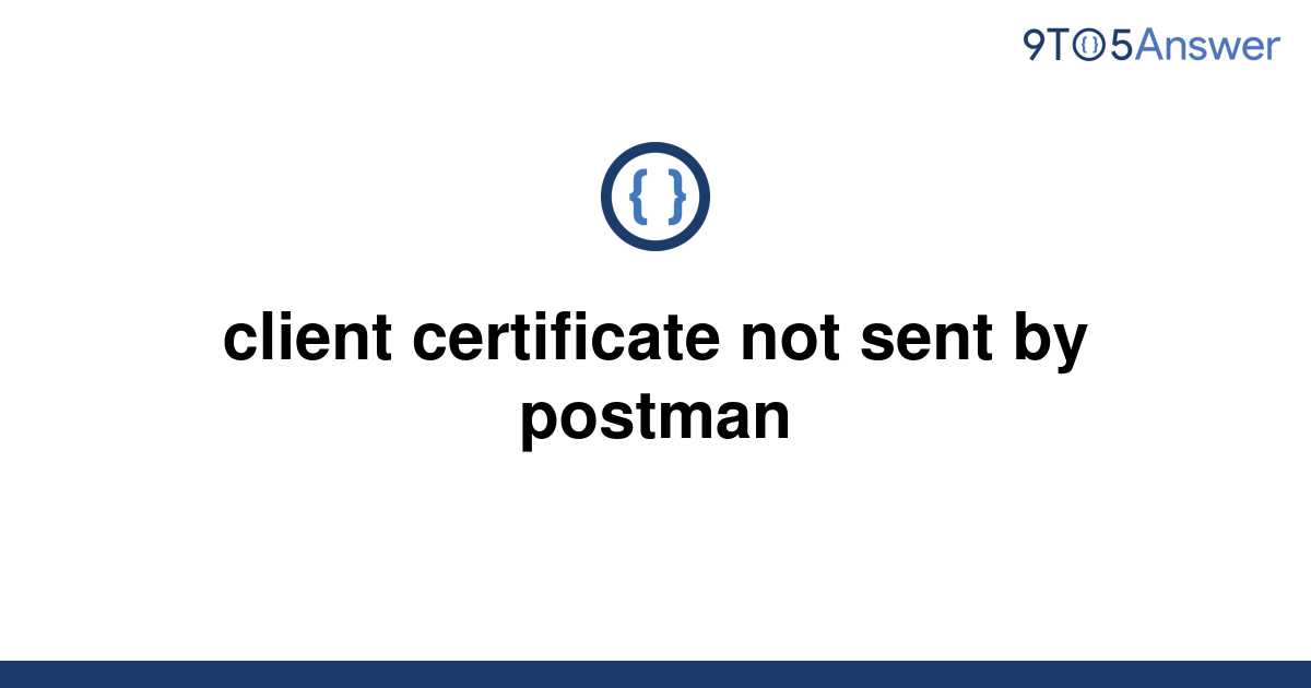 solved-client-certificate-not-sent-by-postman-9to5answer