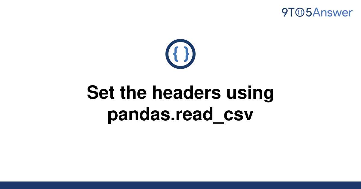 Solved Set The Headers Using Pandasreadcsv 9to5answer 3236