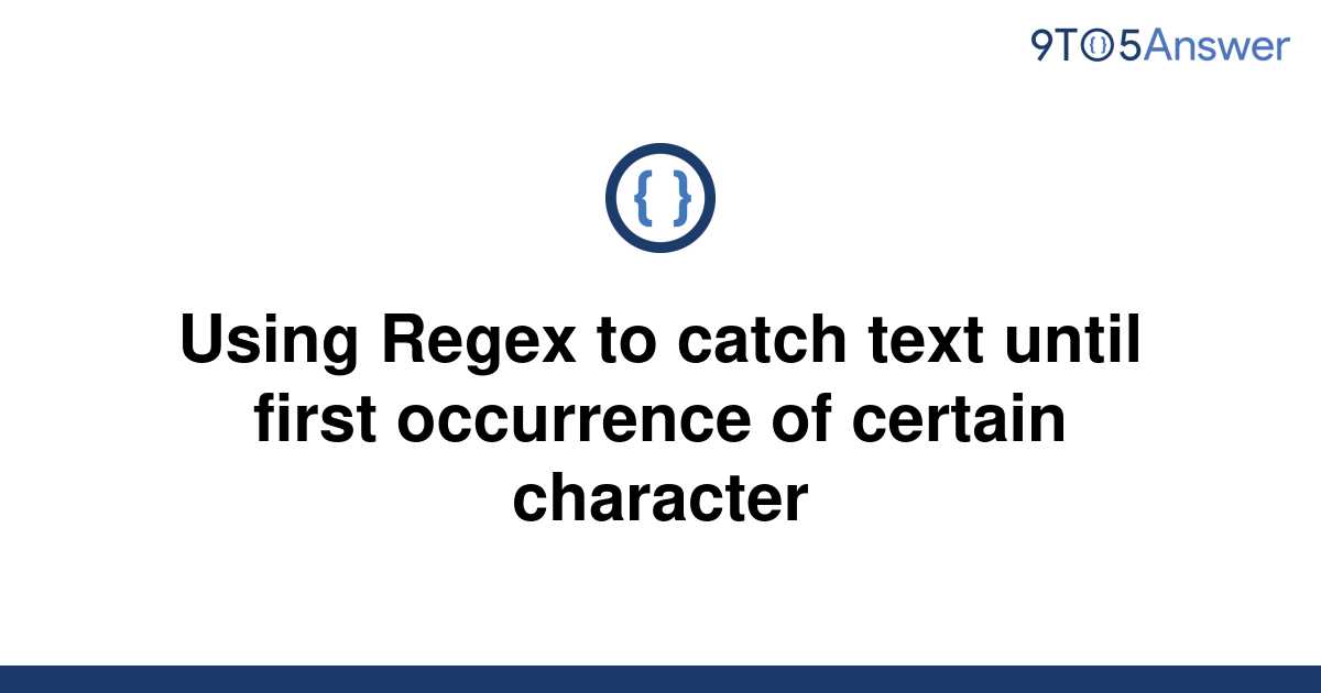 solved-using-regex-to-catch-text-until-first-occurrence-9to5answer