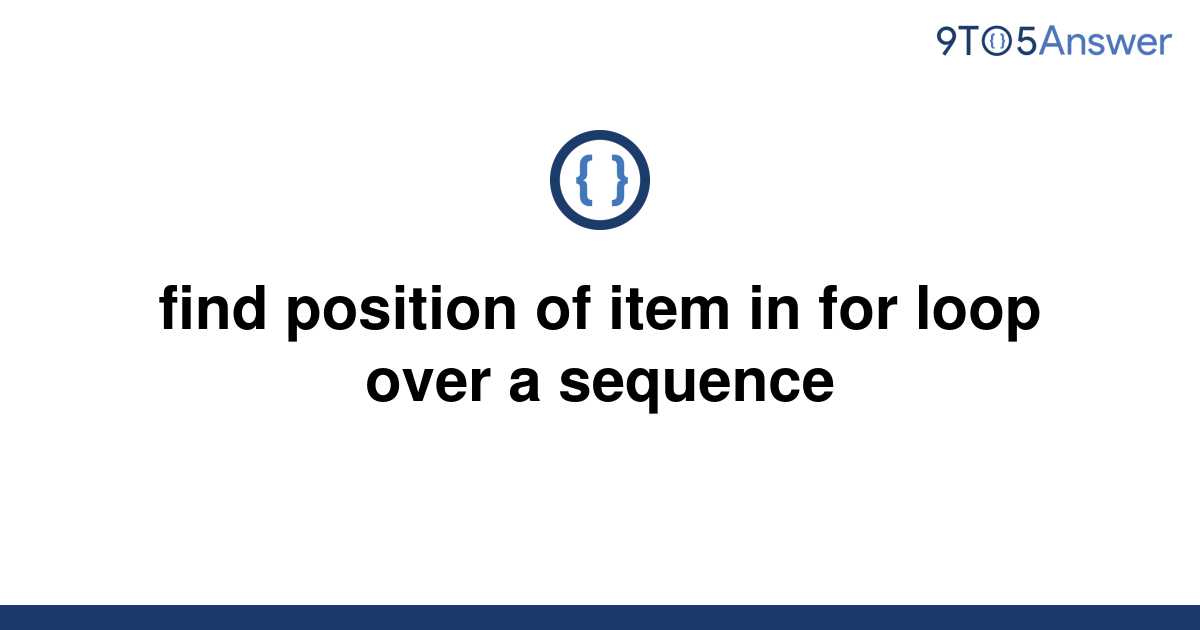 solved-find-position-of-item-in-for-loop-over-a-9to5answer