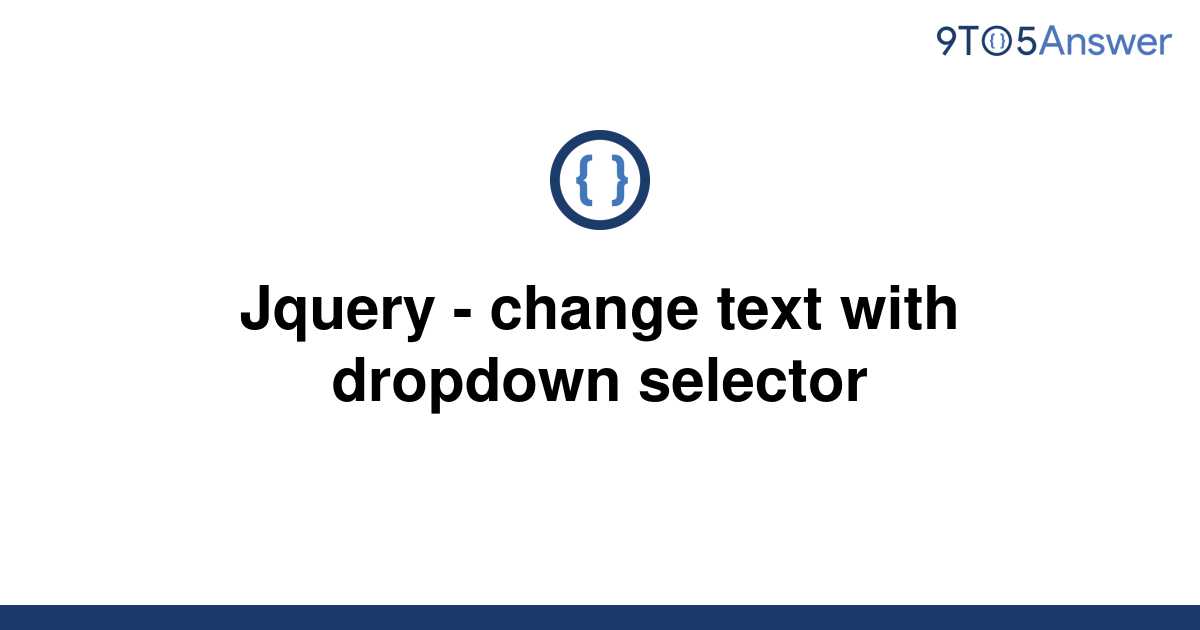 solved-jquery-change-text-with-dropdown-selector-9to5answer