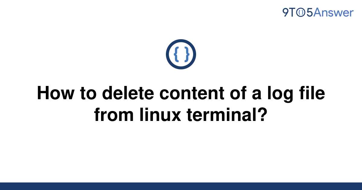 solved-how-to-delete-content-of-a-log-file-from-linux-9to5answer