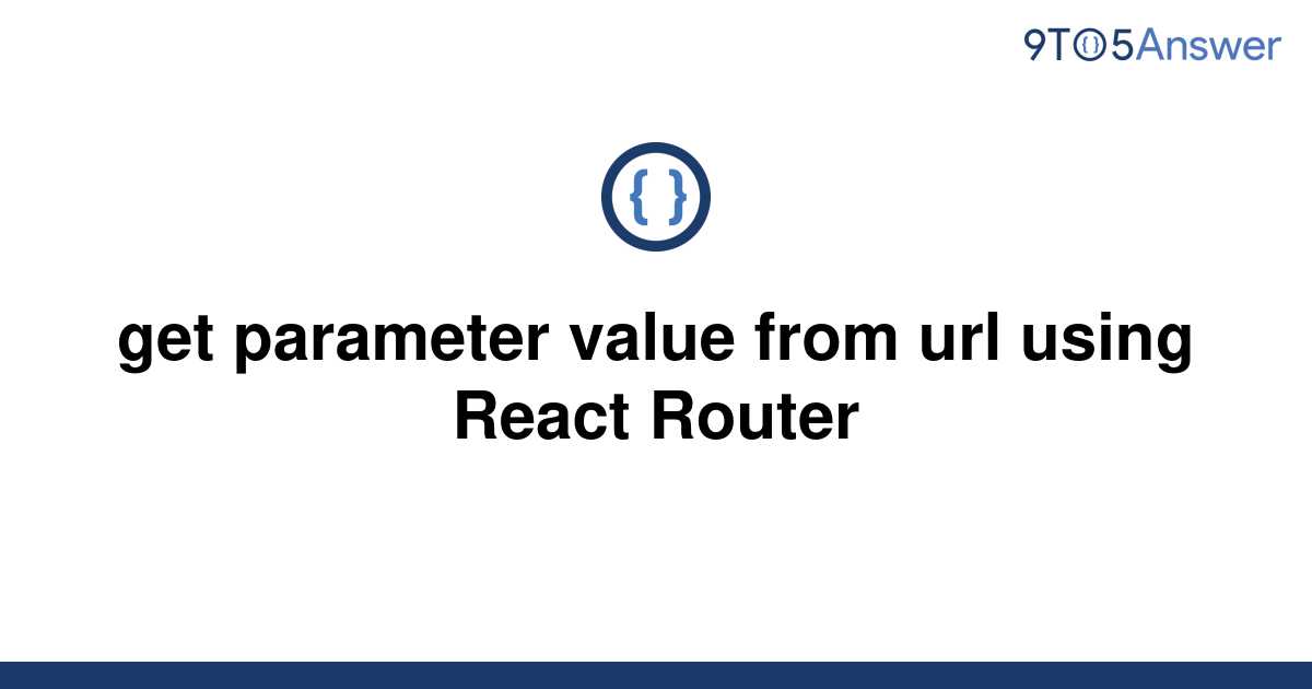 solved-get-parameter-value-from-url-using-react-router-9to5answer