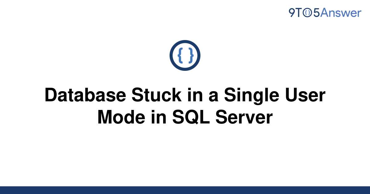 solved-database-stuck-in-a-single-user-mode-in-sql-9to5answer