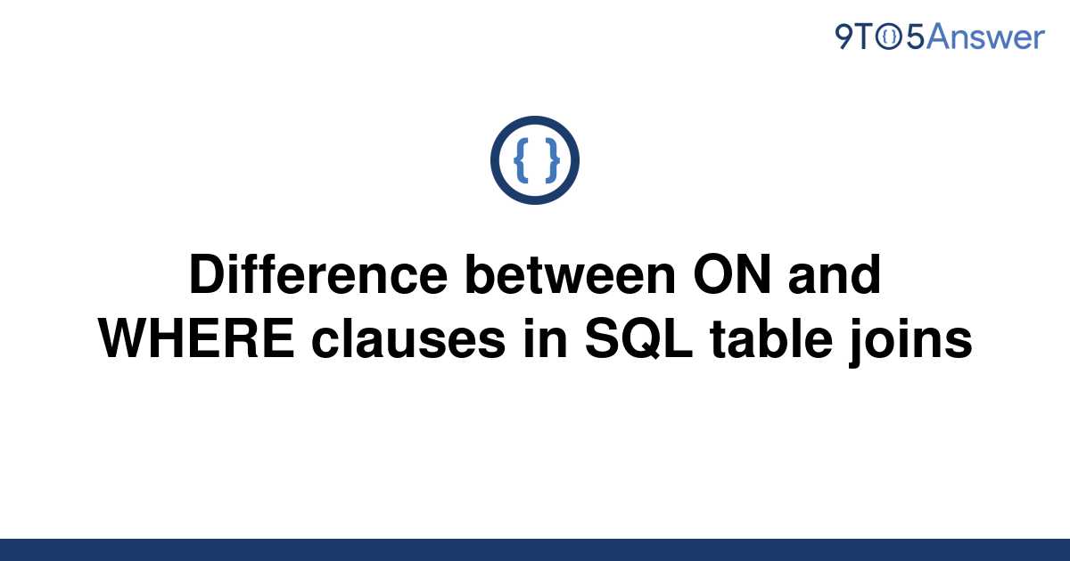 solved-difference-between-on-and-where-clauses-in-sql-9to5answer