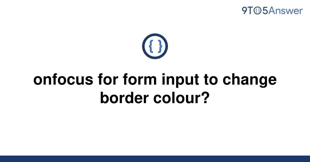 solved-onfocus-for-form-input-to-change-border-colour-9to5answer