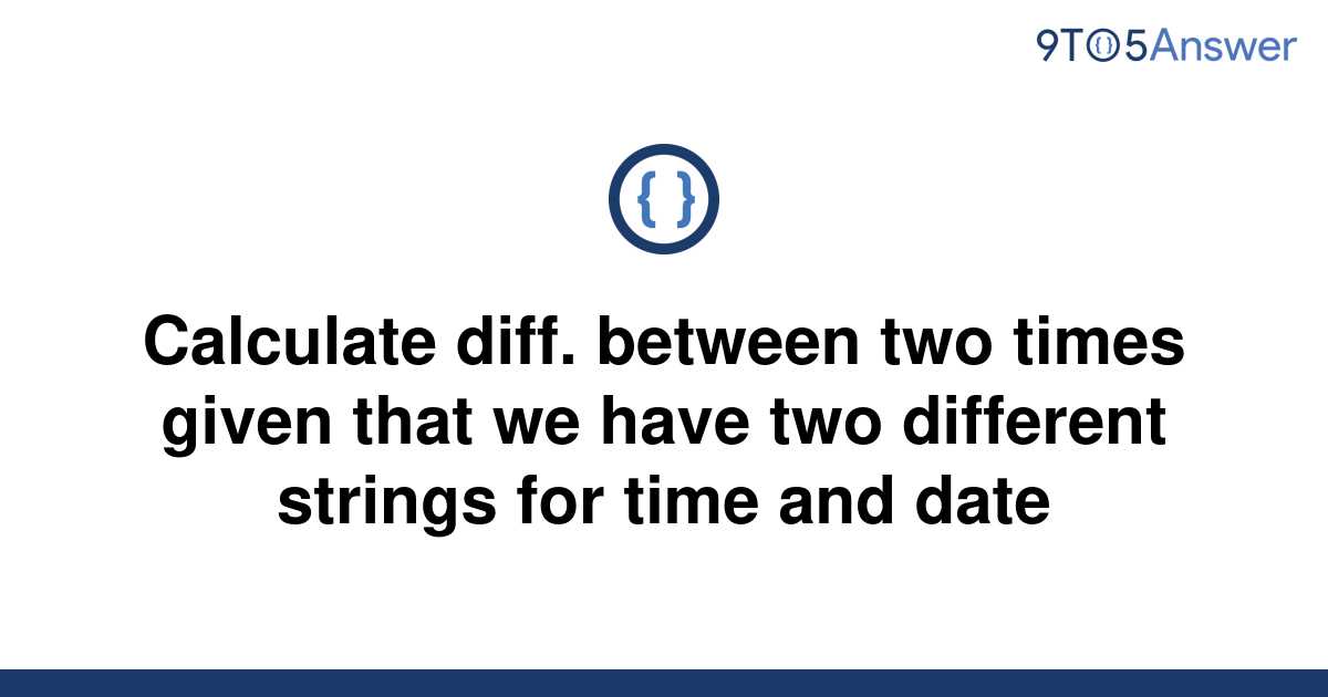 solved-calculate-diff-between-two-times-given-that-we-9to5answer