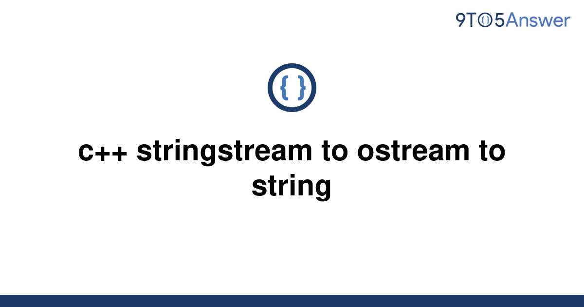 [Solved] c++ stringstream to ostream to string 9to5Answer