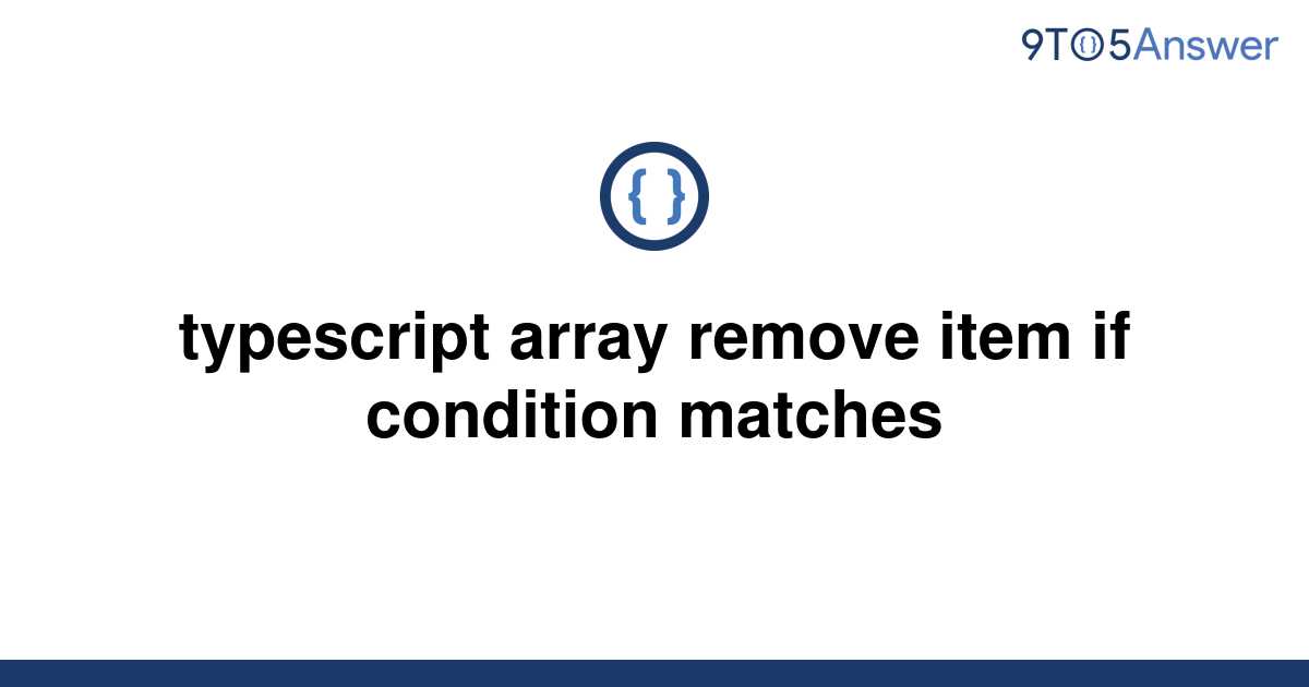 solved-typescript-array-remove-item-if-condition-9to5answer