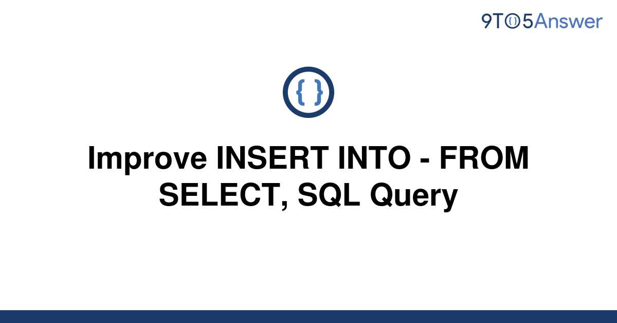 solved-improve-insert-into-from-select-sql-query-9to5answer