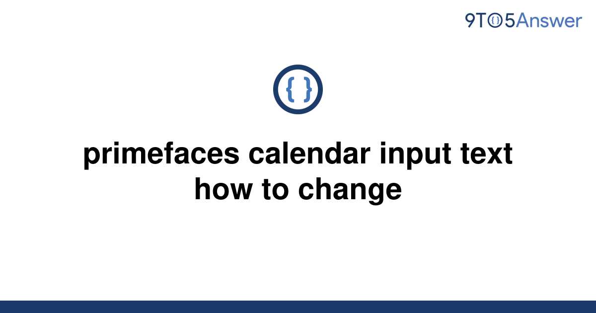 [Solved] primefaces calendar input text how to change 9to5Answer