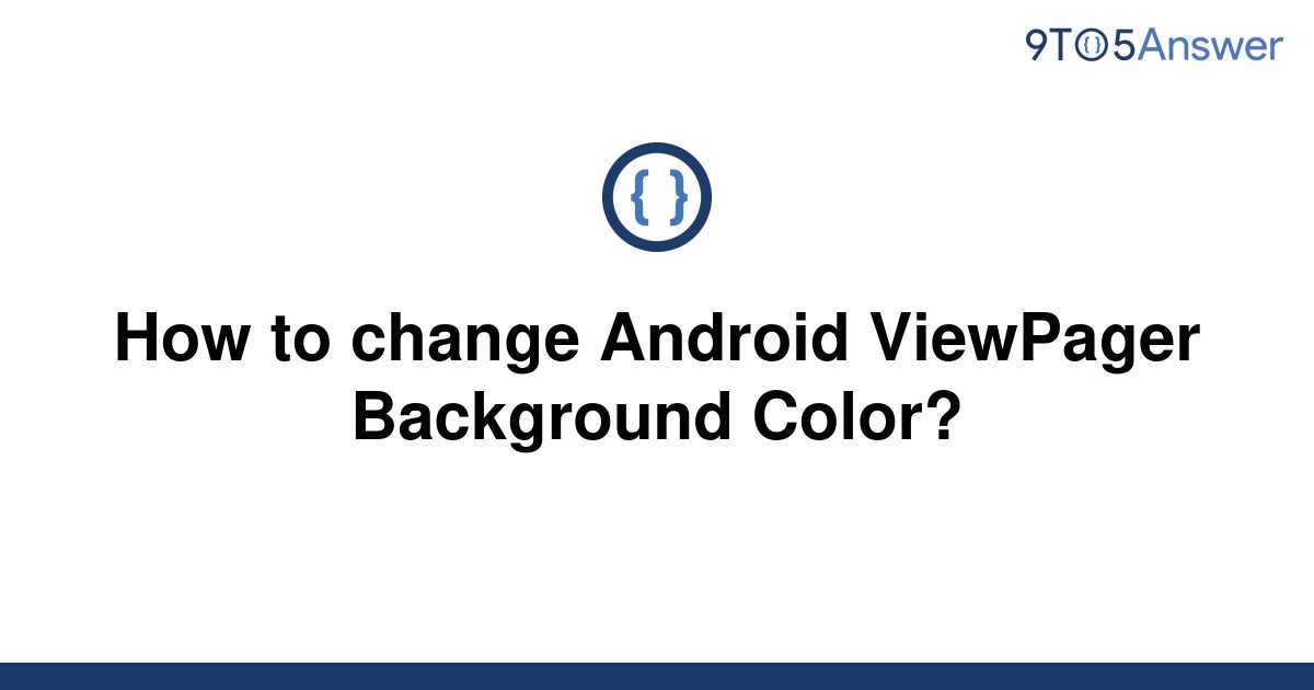 [Solved] How to change Android ViewPager Background 9to5Answer