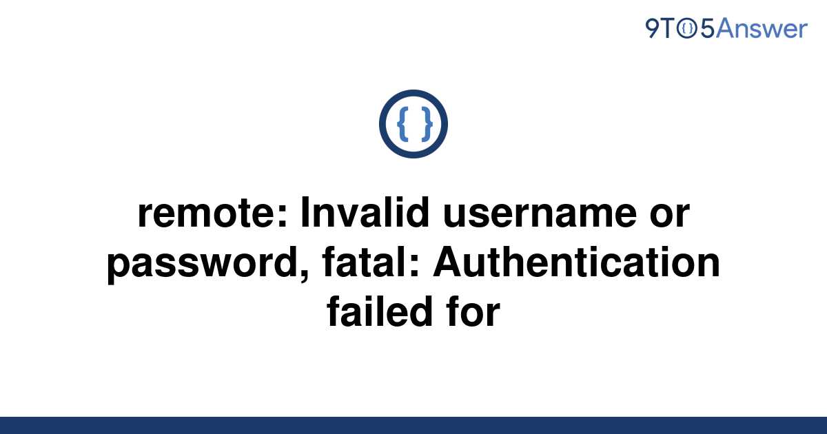 Invalid Username Or Password Fatal Authentication Failed For