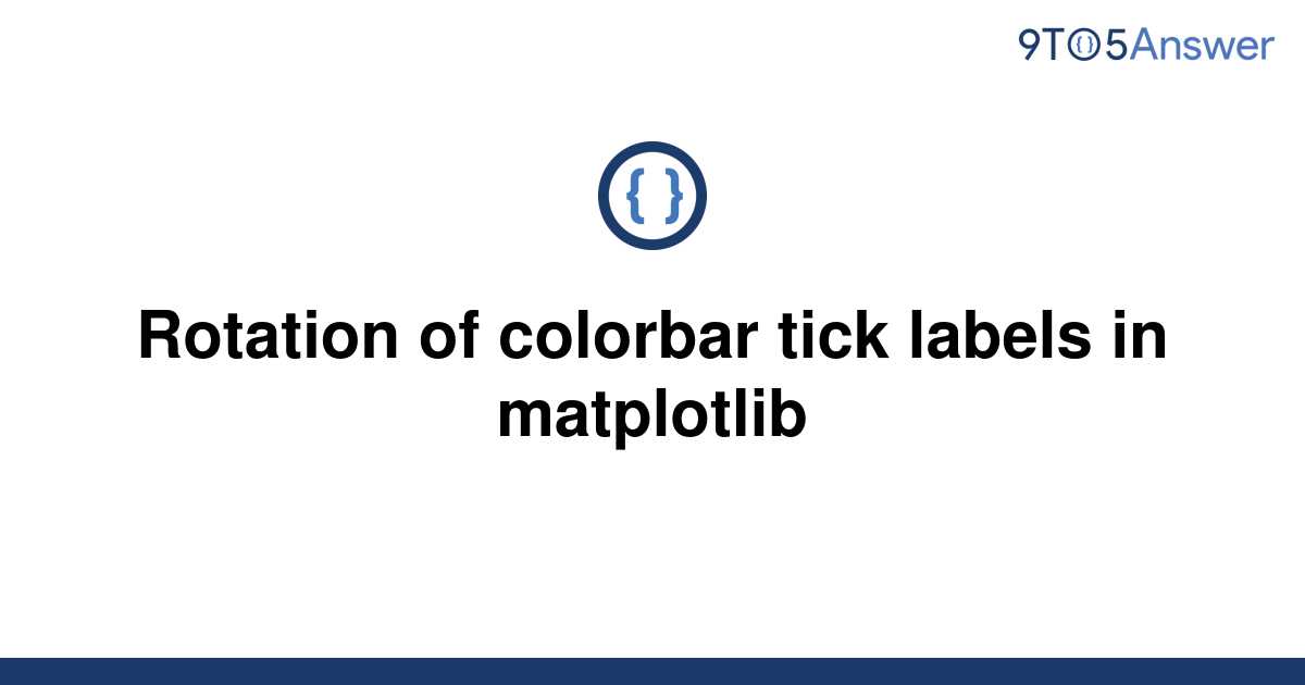 Solved Rotation Of Colorbar Tick Labels In Matplotlib 9to5answer