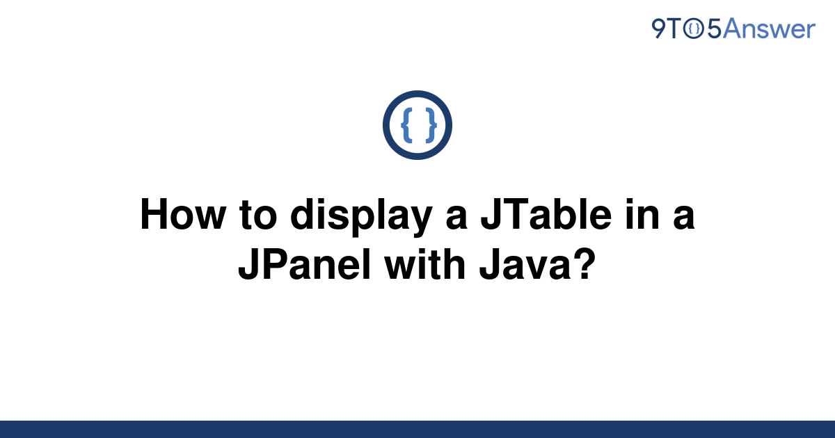 [Solved] How to display a JTable in a JPanel with Java? 9to5Answer