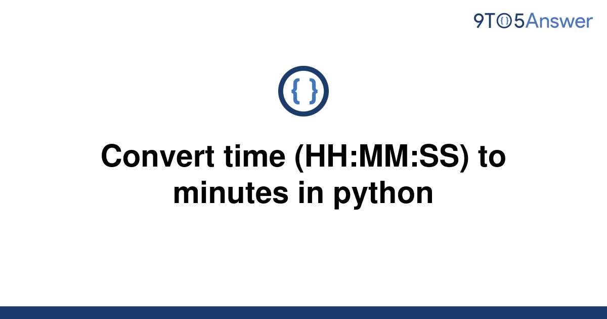 solved-convert-time-hh-mm-ss-to-minutes-in-python-9to5answer