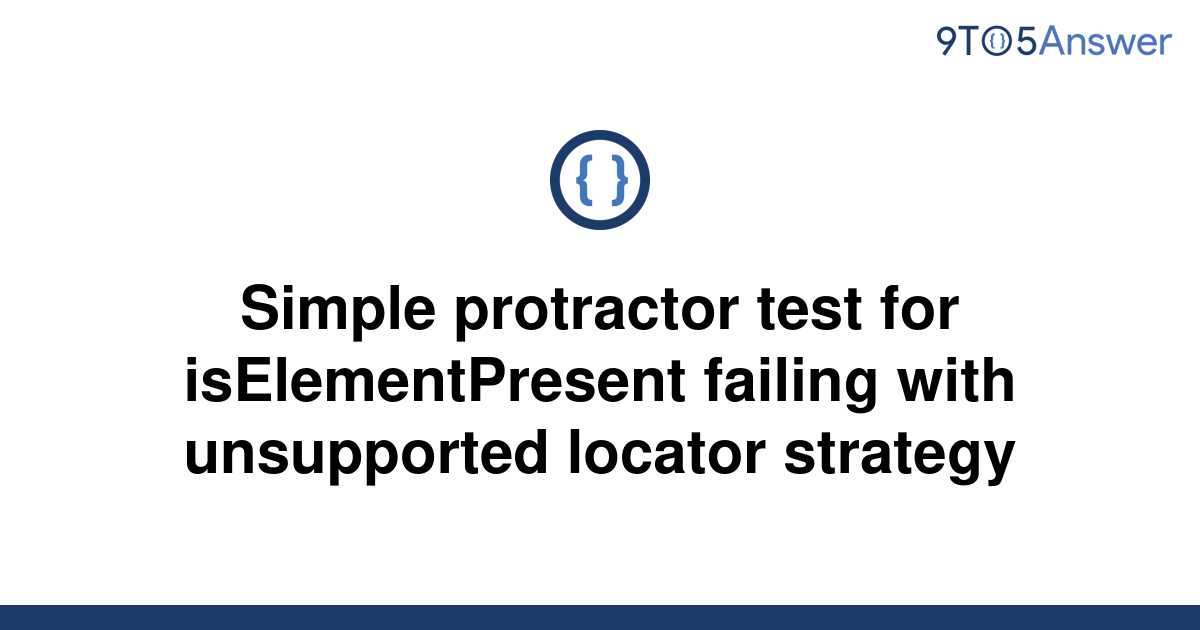 [Solved] Simple protractor test for isElementPresent 9to5Answer