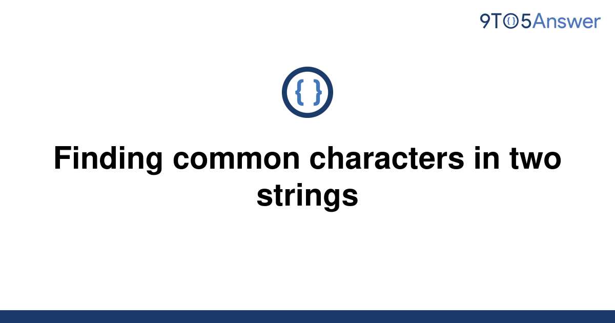 solved-finding-common-characters-in-two-strings-9to5answer