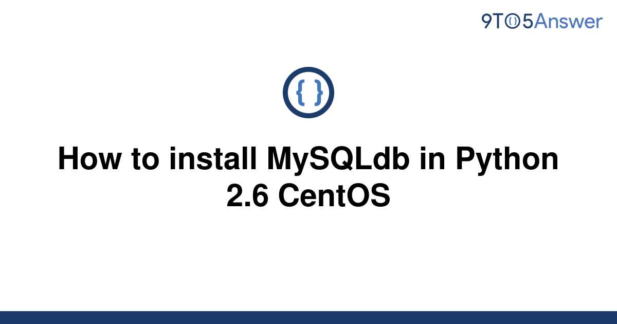 solved-how-to-install-mysqldb-in-python-2-6-centos-9to5answer