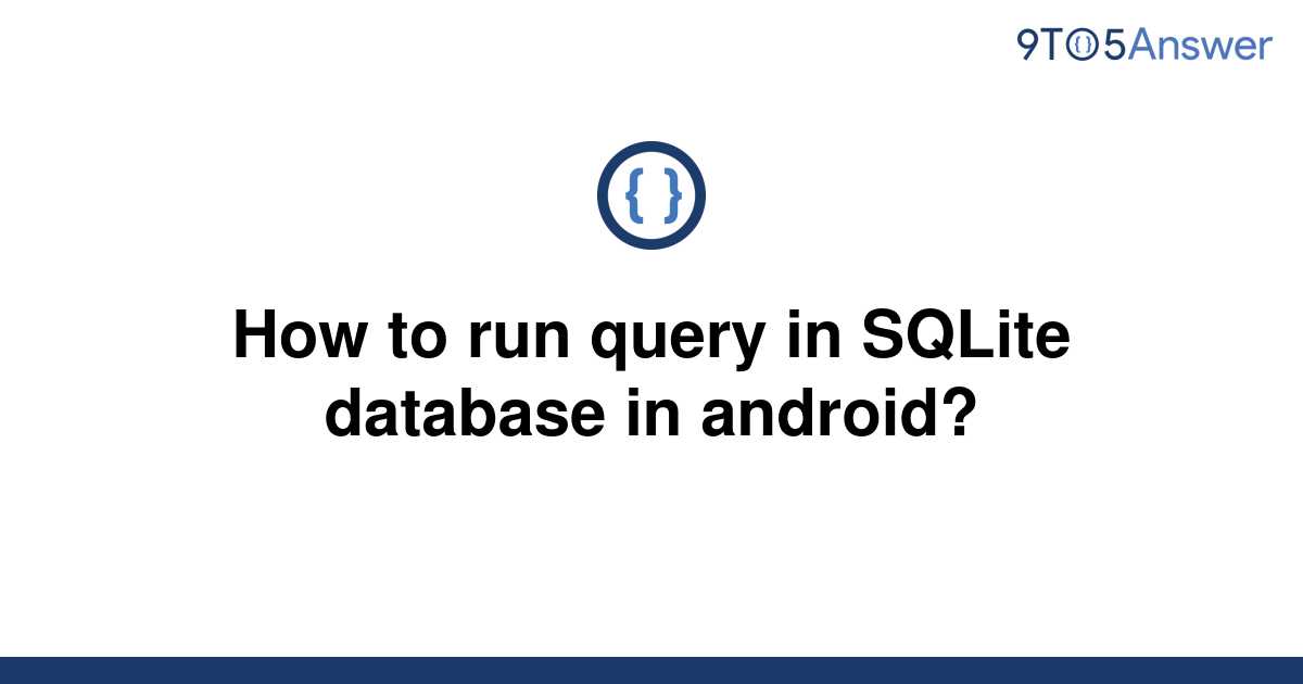 solved-how-to-run-query-in-sqlite-database-in-android-9to5answer